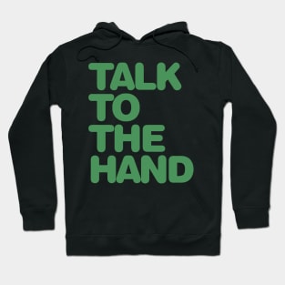 Talk To The Hand Hoodie